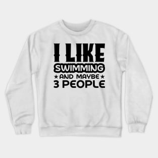 I like swimming and maybe 3 people Crewneck Sweatshirt